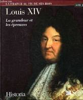 Louis XIV, la grandeur et les épreuves. 1638 - 1715, Volume 2, La grandeur et les épreuves