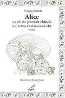 Alice au jeu du portrait chinois; suivi du Livre d'or de la maison Liddell, Haïbun