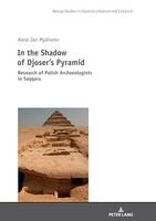 In the Shadow of Djoser’s Pyramid, Research of Polish Archaeologists in Saqqara