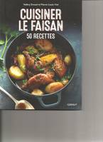 Cuisiner le faisan, 50 recettes