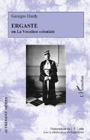 Ergaste, Ou la vocation coloniale