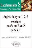 Sujets corrigés posés au BAC S en S.V.T Sujets de type 1, 2, 3, sujets de type 1, 2, 3