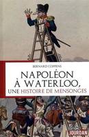 Napoléon à Waterloo - Une histoire de mensonges