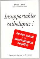 INSUPPORTABLES CATHOLIQUES ELOGE D'UNE DISCRIMINAT. NEGATIVE, Du bon usage d'une discrimination négative