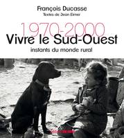 Vivre le Sud-Ouest, Instants du monde rural 1970-2000