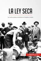 La Ley Seca, La lucha contra el alcohol en Estados Unidos