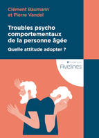 Troubles psychocomportementaux de la personne âgée, Quelle attitude adopter ?