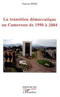 LA TRANSITION DEMOCRATIQUE AU CAMEROUN DE 1990 A 2004