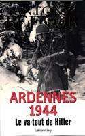 Ardennes 1944 le va-tout de Hitler, Le va-tout de Hitler