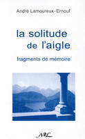 La solitude de l'aigle - fragments de mémoire, fragments de mémoire