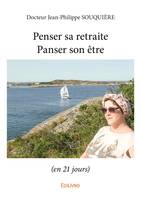 Penser sa retraite /Panser son être, (en 21 jours)