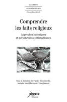 Comprendre les faits religieux - approches historiques et perspectives contemporaines, approches historiques et perspectives contemporaines