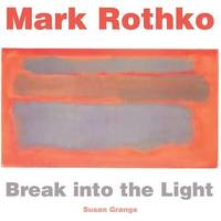 MARK ROTHKO. BREAK INTO THE LIGHT