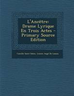 L'Ancetre, Drame Lyrique En Trois Actes - Primary Source Edition