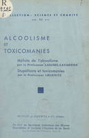 Alcoolisme et toxicomanies, Méfaits de l'alcoolisme. Suivi de Stupéfiants et toxicomanies