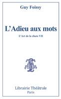 L'art de la chute., 7, L'adieu aux mots, L'ART DE LA CHUTE VII