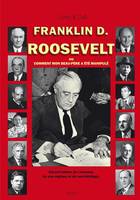 Franklin D. Roosevelt ou Comment mon beau-père a été manipulé, Carnet intime de l'homme, de son régime et de son héritage