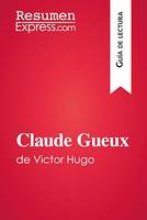 Claude Gueux de Victor Hugo (Guía de lectura), Resumen y análisis completo