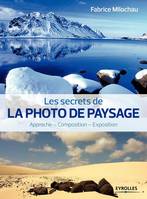 Les secrets de la photo de paysage approche, composition, exposition, approche, composition, exposition