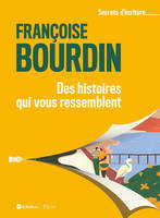 Des histoires qui nous ressemblent - Les secrets d'écriture de Françoise Bourdin