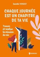 Chaque journée est un chapitre de ta vie, Trouve et réalise ta mission de vie