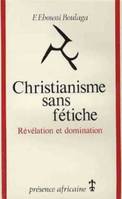 Christianisme sans fétiche, révélation et domination