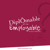 DIPLOMABLE ET/OU EMPLOYABLE ? invitation au dialogue et à la créativité (livre de formation)