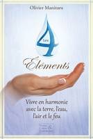 LES 4 ELEMENTS, VIVRE EN HARMONIE AVEC LA TERRE, L EAU, L AIR ET LE FEU