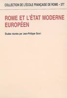 Rome et l'État moderne européen - [actes du colloque international, Rome, 31 janvier-1er et 2 février 2002], [actes du colloque international, Rome, 31 janvier-1er et 2 février 2002]