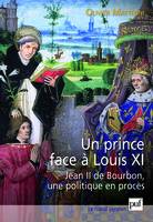 Un prince face à Louis XI, Jean II de Bourbon, une politique en procès