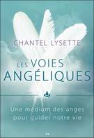 Les voies angéliques - Une médium des anges pour guider notre vie