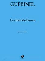 Ce chant de brume, Pour violoncelle