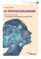 Le transhumanisme, Histoire, technologie et avenir de la réalité augmentée