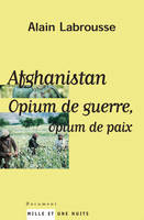 Afghanistan, opium de guerre, opium de paix, opium de guerre, opium de paix
