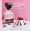 Biscuits Roses de Reims, les 30 recettes culte