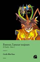 Forever, l'amour toujours, Tome IV - El Diablo - Partie I