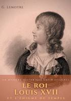 Le roi Louis XVII et l'énigme du temple, un mystère historique enfin éclairci