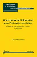 Gouvernance de l'information pour l'entreprise numérique, Processus, architectures, risques et pilotage