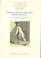 PARIS CAPITALE DES ARTS SOUS LOUIS XV, peinture, sculpture, architecture, fêtes, iconographie