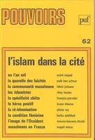 Pouvoirs Pouvoirs, n° 62, L'Islam dans la cité