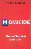 Homicide Vanoyeke, Violaine, même l'hôpital peut tuer !