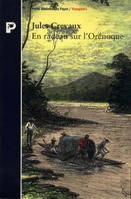 En radeau sur l'Orénoque, des Andes aux bouches du Grand Fleuve, 1881-1882