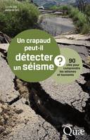 Un crapaud peut-il détecter un séisme ?, 90 clés pour comprendre les séismes