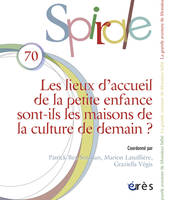 Spirale 70 - Les lieux d'accueil de la petite enfance sont-ils les maisons de la culture de demain ?