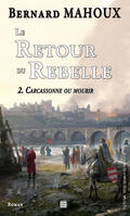 Le Retour du Rebelle. Tome 2, Carcassonne ou mourir