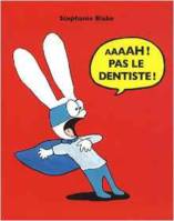 Aaaah ! pas le dentiste !