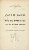 L'arbre sacré et le rite de l'alliance chez les anciens Sémites, Étude comparée des religions de l'Orient classique