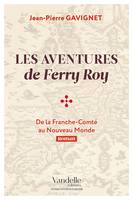 Les aventures de Ferry Roy, De la Franche-Comté au Nouveau Monde