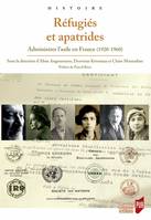 Réfugiés et apatrides, Administrer l’asile en France (1920-1960)