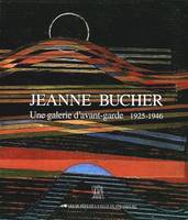 Jeanne bucher - une galerie d'avant-garde 1925-1946, de max ernst a de stael, une galerie d'avant-garde, 1925-1946